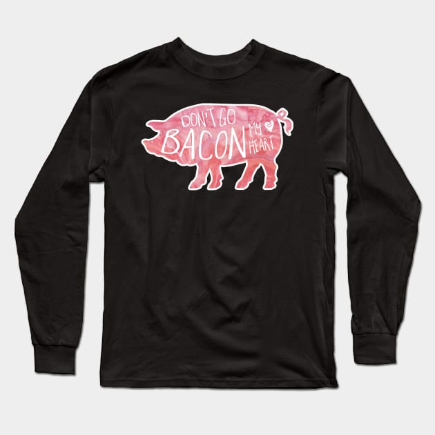 Don't Go BACON my heart Long Sleeve T-Shirt by HiTechMomDotCom